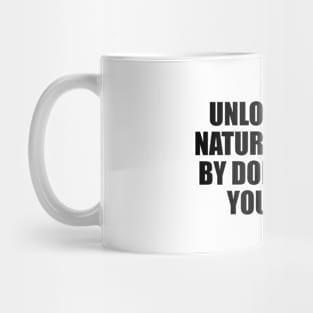 Unlock your natural drives by doing what you enjoy Mug